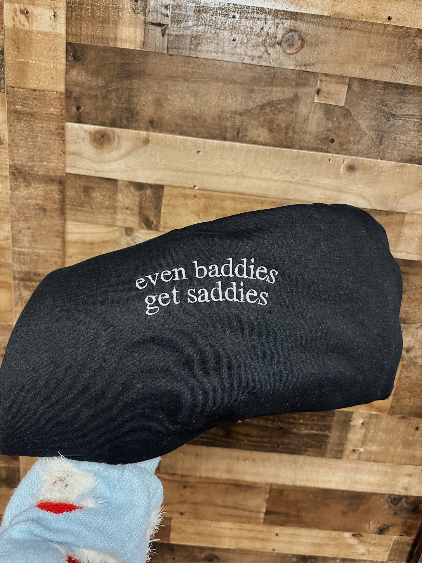 Baddies get saddies sweatshirt